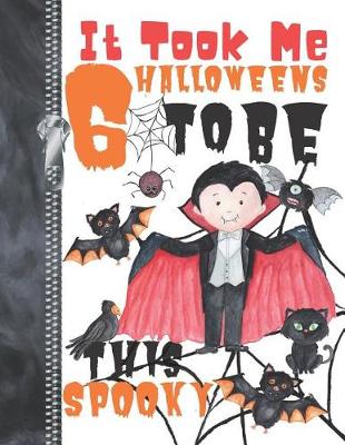 Book cover for It Took Me 6 Halloweens To Be This Spooky