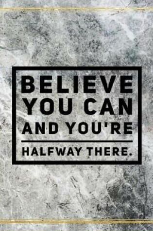 Cover of Believe you can and you're halfway there.
