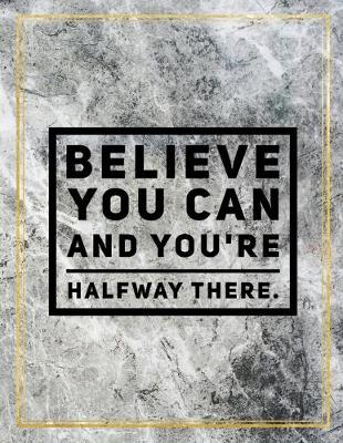 Book cover for Believe you can and you're halfway there.