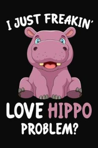 Cover of I Just Freakin' Love Hippo Problem?