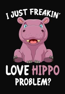 Book cover for I Just Freakin' Love Hippo Problem?