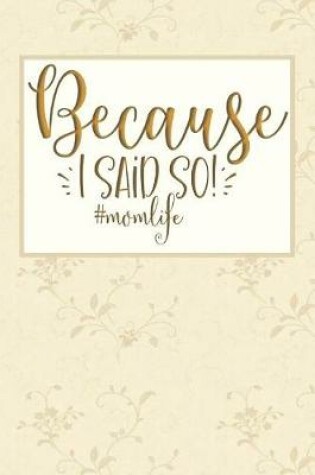 Cover of Because I Said So! #momlife