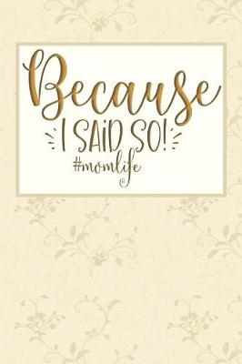 Book cover for Because I Said So! #momlife