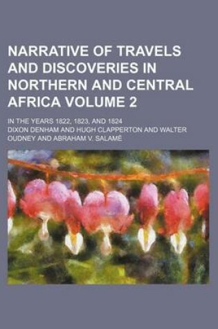 Cover of Narrative of Travels and Discoveries in Northern and Central Africa; In the Years 1822, 1823, and 1824 Volume 2