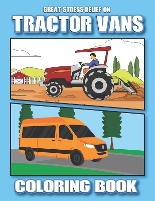 Book cover for Great Stress Relief on Tractor & Vans Coloring Book