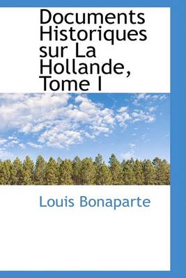 Book cover for Documents Historiques Sur La Hollande, Tome I