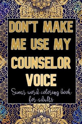 Cover of Don't Make Me Use My Counselor Voice
