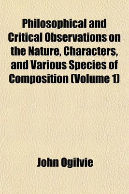 Book cover for Philosophical and Critical Observations on the Nature, Characters, and Various Species of Composition (Volume 1)