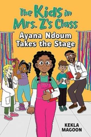 Cover of The Kids in Mrs. Z's Class: Ayana Ndoum Takes the Stage