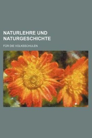 Cover of Naturlehre Und Naturgeschichte; Fur Die Volksschulen