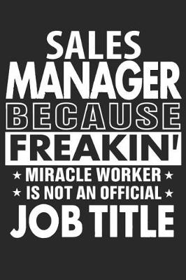 Book cover for Sales Manager Because Freakin' Miracle Worker Isn't an Official Job Title