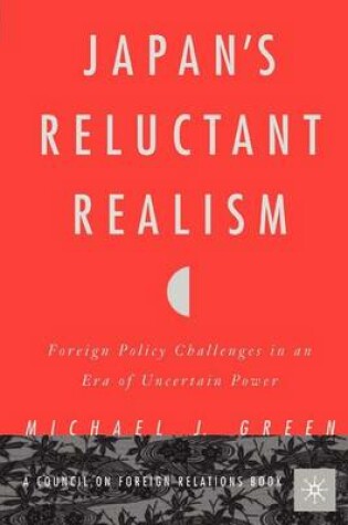 Cover of Japan's Reluctant Realism: Foreign Policy Challenges in an Era of Uncertain Power