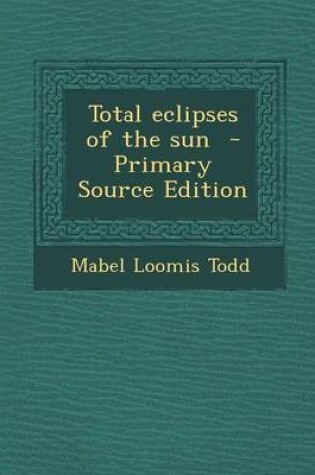 Cover of Total Eclipses of the Sun - Primary Source Edition