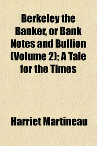 Cover of Berkeley the Banker, or Bank Notes and Bullion (Volume 2); A Tale for the Times