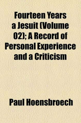 Cover of Fourteen Years a Jesuit (Volume 02); A Record of Personal Experience and a Criticism