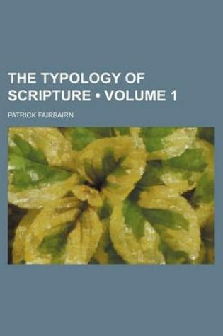 Cover of The Typology of Scripture (Volume 1)