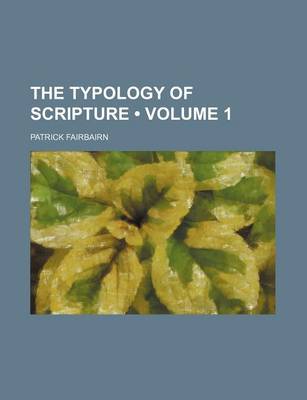 Book cover for The Typology of Scripture (Volume 1)