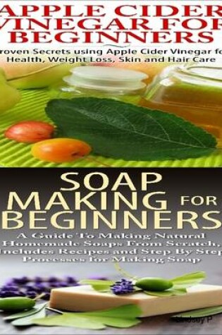 Cover of Apple Cider Vinegar for Beginners & Soap Making for Beginners