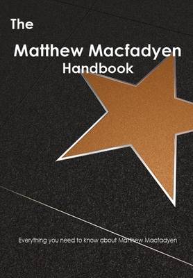 Book cover for The Matthew Macfadyen Handbook - Everything You Need to Know about Matthew Macfadyen