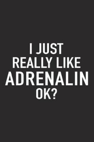 Cover of I Just Really Like Adrenalin Ok?