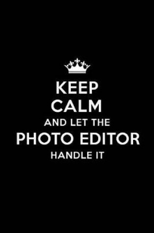 Cover of Keep Calm and Let the Photo Editor Handle It