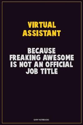 Book cover for Virtual Assistant, Because Freaking Awesome Is Not An Official Job Title