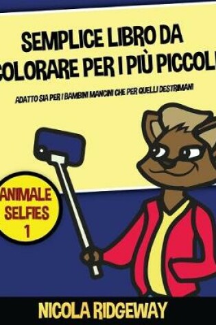 Cover of Semplice libro da colorare per i più piccoli (Animale Selfies 1)