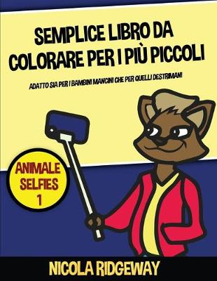 Cover of Semplice libro da colorare per i pi� piccoli (Animale Selfies 1)