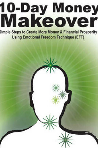 Cover of 10-Day Money Makeover - Simple Steps to Create More Money and Financial Prosperity Using Emotional Freedom Technique (Eft)