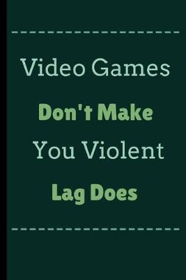 Book cover for Video Games Don't Make You Violent Lag Does