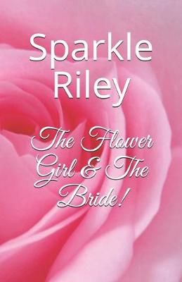 Book cover for The Flower Girl & The Bride!