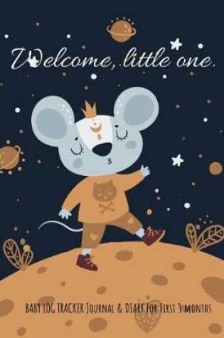 Cover of Welcome, little one (For boy) baby log tracker journal & Diary for first 3 months