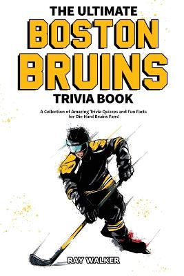 Book cover for The Ultimate Boston Bruins Trivia Book