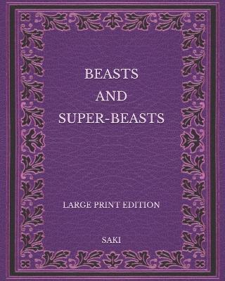 Book cover for Beasts and Super-Beasts - Large Print Edition