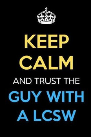 Cover of Keep Calm And Trust The Guy With A LCSW