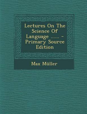 Book cover for Lectures on the Science of Language ...... - Primary Source Edition