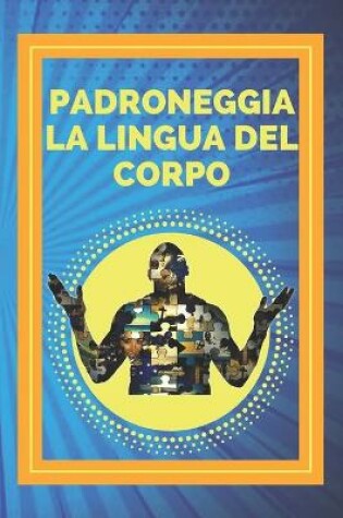 Cover of Padroneggia La Lingua del Corpo