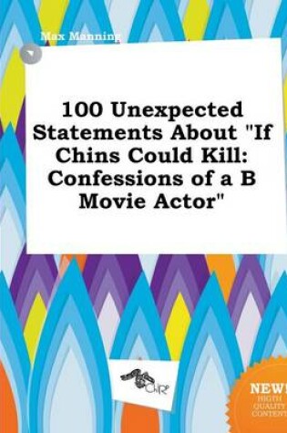 Cover of 100 Unexpected Statements about If Chins Could Kill