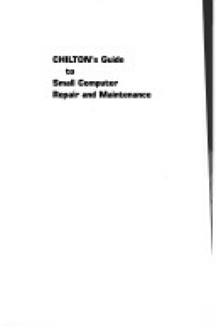 Cover of Chilton's Guide to Small Computer Repair and Maintenance