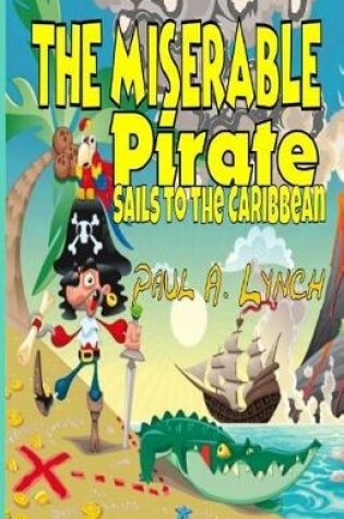 Cover of The Miserable Pirate Sails to the Caribbean