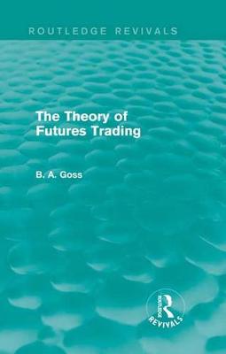 Cover of The Theory of Futures Trading (Routledge Revivals)