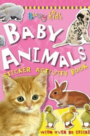 Cover of Busy Kids Sticker Book Baby Animals