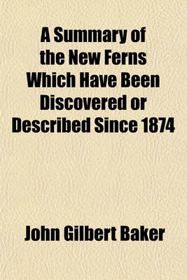 Book cover for A Summary of the New Ferns Which Have Been Discovered or Described Since 1874