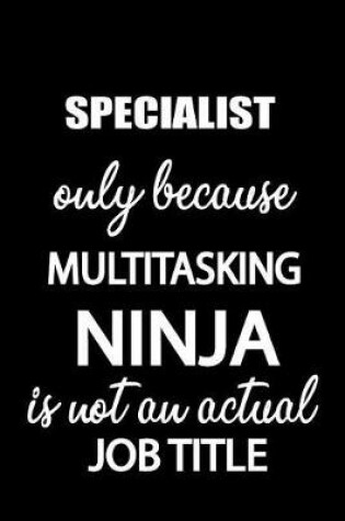 Cover of Specialist Only Because Multitasking Ninja Is Not an Actual Job Title