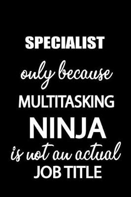 Book cover for Specialist Only Because Multitasking Ninja Is Not an Actual Job Title