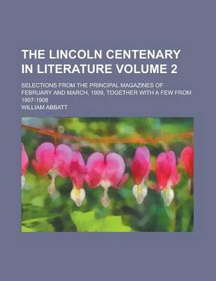 Book cover for The Lincoln Centenary in Literature; Selections from the Principal Magazines of February and March, 1909, Together with a Few from 1907-1908 Volume 2