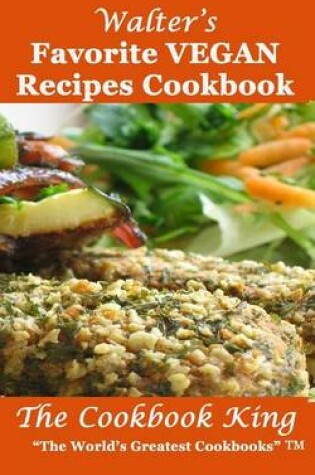 Cover of Walter's Favorite VEGAN Recipes Cookbook