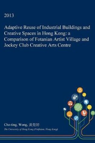 Cover of Adaptive Reuse of Industrial Buildings and Creative Spaces in Hong Kong