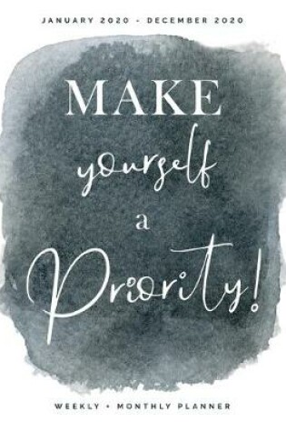 Cover of Make Yourself a Priority - January 2020 - December 2020 - Weekly + Monthly Planner