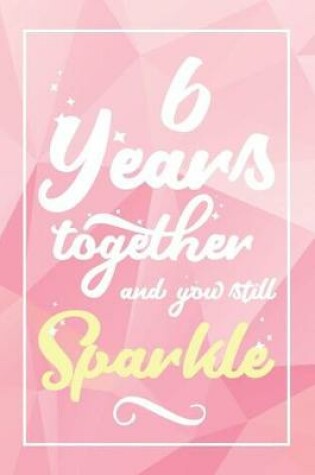 Cover of 6 Years Together And You Still Sparkle